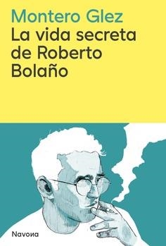 La vida secreta de Roberto Bolaño | Glez, Montero | Llibreria La Figaflor - Abrera