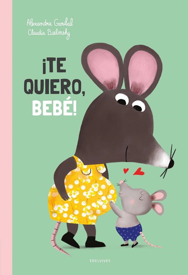 ¡Te quiero, bebé! | Garibal, Alexandra | Llibreria La Figaflor - Abrera