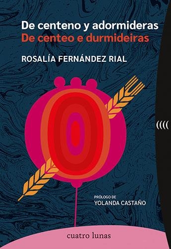 De centeno y adormideras - De centeo e durmideiras | Fernández Rial, Rosalía | Llibreria La Figaflor - Abrera