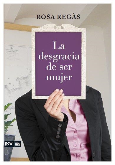 La desgracia de ser mujer | Regàs Pagés, Rosa | Llibreria La Figaflor - Abrera