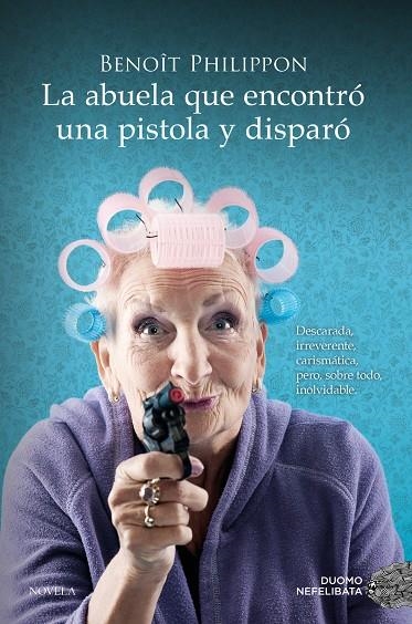 La abuela que encontró una pistola y disparó | Philippon, Benoît | Llibreria La Figaflor - Abrera