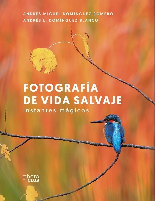 Fotografía de vida salvaje. Instantes mágicos | Domínguez Romero, Andrés Miguel / Domínguez Blanco, Andrés L. | Llibreria La Figaflor - Abrera