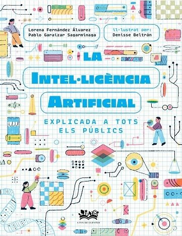 La intel·ligència artificial explicada a tots els públics | Fernández Álvarez, Lorena / Garaizar Sagarmínaga, Pablo / Cortés Coronas, Daniel | Llibreria La Figaflor - Abrera