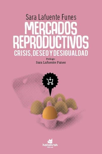 Mercados reproductivos: crisis, deseo y desigualdad | Sara Lafuente Funes | Llibreria La Figaflor - Abrera