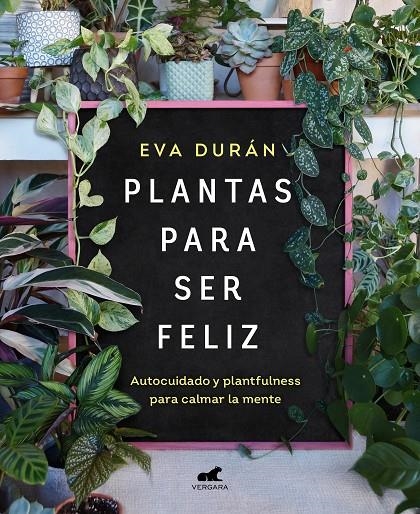 Plantas para ser feliz | Durán, Eva | Llibreria La Figaflor - Abrera