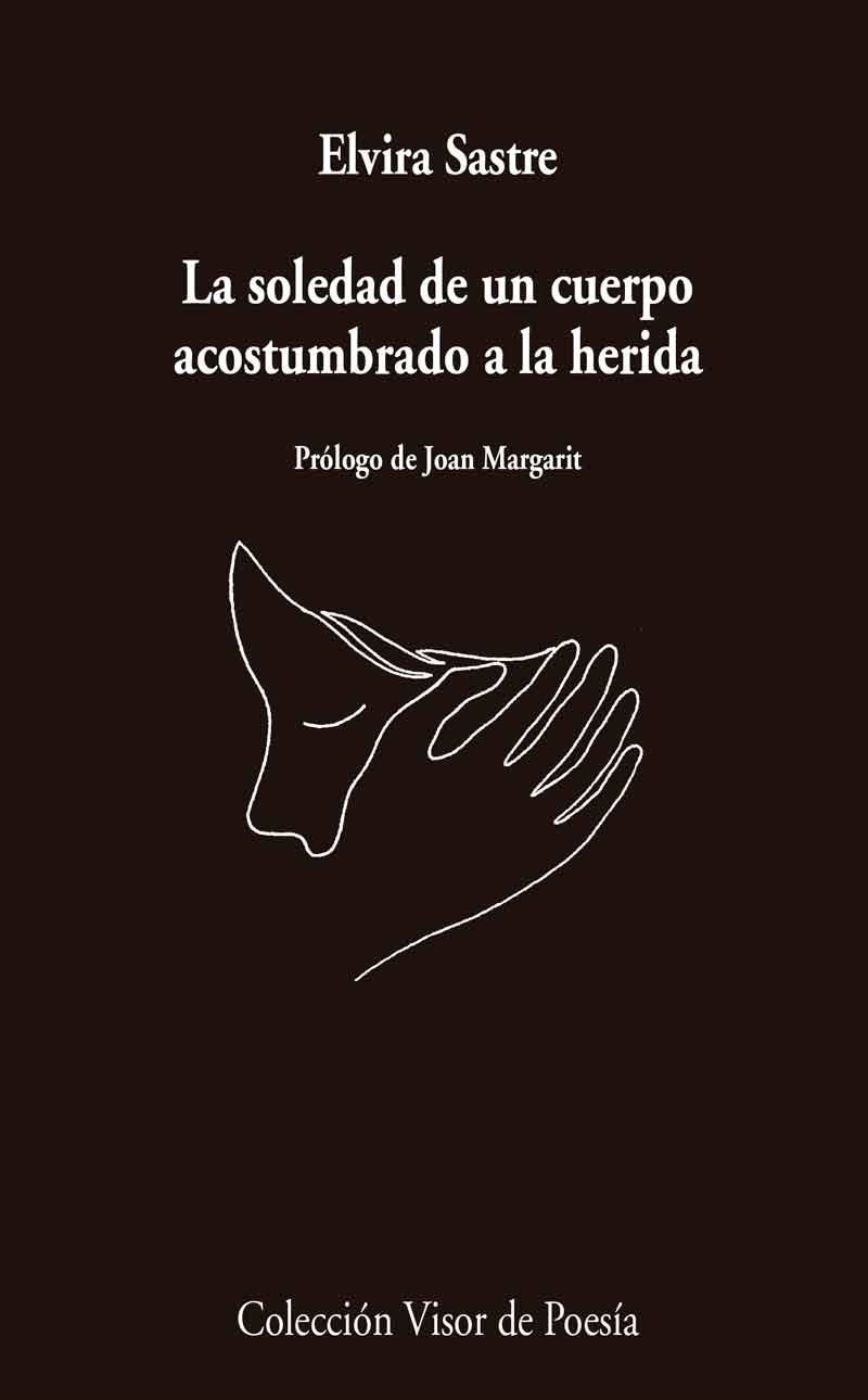 La soledad de un cuerpo acostumbrado a la herida | Sastre, Elvira | Llibreria La Figaflor - Abrera