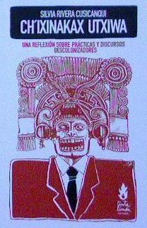 Ch'ixinkax utxiwa. Una reflexión sobre prácticas y discursos descolonizadores. | Silvia Rivera Cusicanqui | Llibreria La Figaflor - Abrera