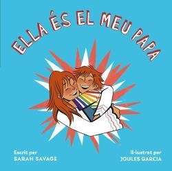 ELLA ES EL MEU PAPA | SAVAGE, SARAH/GARCIA, JOULES | Llibreria La Figaflor - Abrera