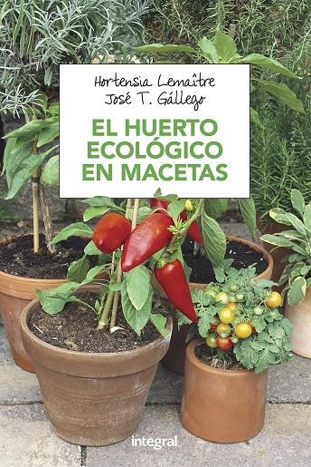 El huerto ecológico en macetas | Lemaître, Hortensia / Gállego, José T. | Llibreria La Figaflor - Abrera