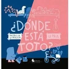 DONDE ESTA TOTO | PATRICIA STRAUCH | Llibreria La Figaflor - Abrera