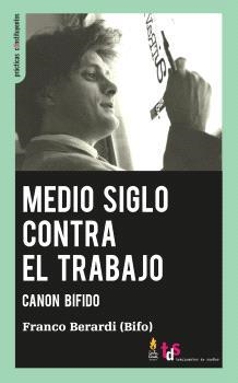 Medio siglo contra el trabajo | Berardi (Bifo), Franco | Llibreria La Figaflor - Abrera