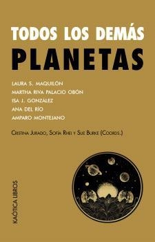 Todos los demás planetas | S. Maquilón, Laura / Riva Palacio Obón, Martha / J. González, Isa / del Río, Ana / Montejano, Amparo | Llibreria La Figaflor - Abrera