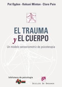 El trauma y el cuerpo | Ogden, Pat / Minton, Kekuni / Pain, Clare | Llibreria La Figaflor - Abrera